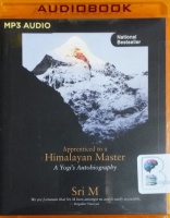 Apprenticed to a Himalayan Master - A Yogi's Autobiography written by Sri M performed by Gaurav Sajjanhar on MP3 CD (Unabridged)